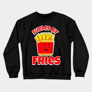 FUNNY Food French Fries Fueled By Fries Crewneck Sweatshirt